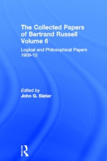The Collected Papers of Bertrand Russell, Volume 6 : Logical and Philosophical Papers 1909-13