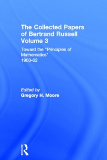 The Collected Papers of Bertrand Russell, Volume 3 : Toward the 'Principles of Mathematics' 1900-02