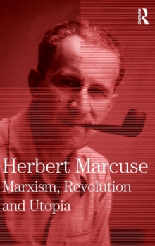 Marxism, Revolution and Utopia : Collected Papers of Herbert Marcuse, Volume 6