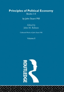 Collected Works of John Stuart Mill : II. Principles of Political Economy Vol A