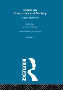 Collected Works of John Stuart Mill : IV. Essays on Economics and Society Vol A