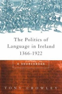 The Politics of Language in Ireland 1366-1922 : A Sourcebook