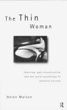 The Thin Woman : Feminism, Post-structuralism and the Social Psychology of Anorexia Nervosa