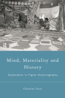 Mind, Materiality and History : Explorations in Fijian Ethnography