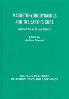Magnetohydrodynamics and the Earth's Core : Selected Works by Paul Roberts