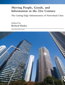 Moving People, Goods and Information in the 21st Century : The Cutting-Edge Infrastructures of Networked Cities