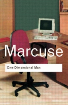 One-Dimensional Man : Studies in the Ideology of Advanced Industrial Society