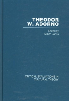 Theodor Adorno : Critical Evaluations in Cultural Theory