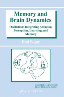 Memory and Brain Dynamics : Oscillations Integrating Attention, Perception, Learning, and Memory