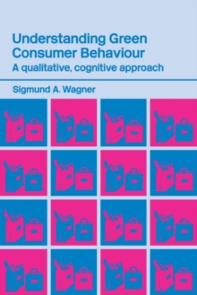 Understanding Green Consumer Behaviour : A Qualitative Cognitive Approach