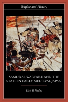 Samurai, Warfare and the State in Early Medieval Japan