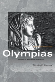 Olympias : Mother of Alexander the Great