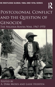 Postcolonial Conflict and the Question of Genocide : The Nigeria-Biafra War, 1967-1970
