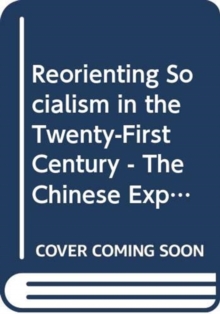 Reorienting Socialism in the Twenty-First Century - The Chinese Experiences and Beyond