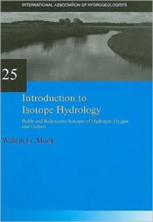 Introduction to Isotope Hydrology : Stable and Radioactive Isotopes of Hydrogen, Carbon, and Oxygen