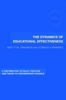 The Dynamics of Educational Effectiveness : A Contribution to Policy, Practice and Theory in Contemporary Schools