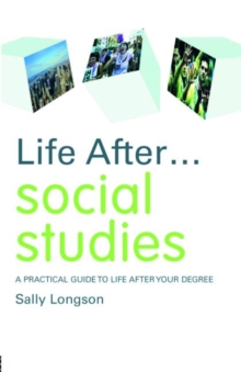 Life After... Social Studies : A Practical Guide to Life After Your Degree