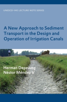 A New Approach to Sediment Transport in the Design and Operation of Irrigation Canals : UNESCO-IHE Lecture Note Series