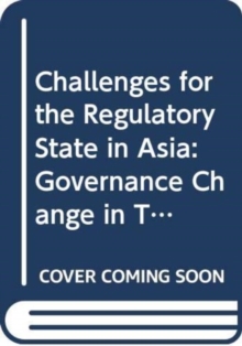 Challenges for the Regulatory State in Asia : Governance Change in Telecommunications, Higher Education and Health Management