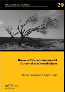 Holocene Palaeoenvironmental History of the Central Sahara : Palaeoecology of Africa Vol. 29, An International Yearbook of Landscape Evolution and Palaeoenvironments