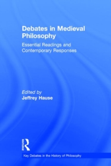 Debates in Medieval Philosophy : Essential Readings and Contemporary Responses