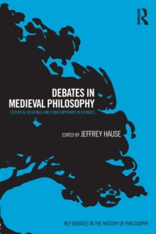 Debates in Medieval Philosophy : Essential Readings and Contemporary Responses