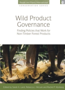 Wild Product Governance : Finding Policies that Work for Non-Timber Forest Products