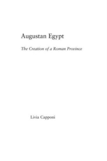 Augustan Egypt : The Creation of a Roman Province