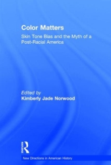 Color Matters : Skin Tone Bias and the Myth of a Postracial America