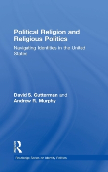 Political Religion and Religious Politics : Navigating Identities in the United States