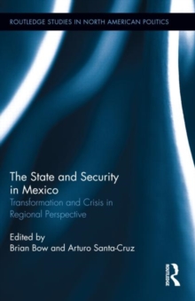 The State and Security in Mexico : Transformation and Crisis in Regional Perspective