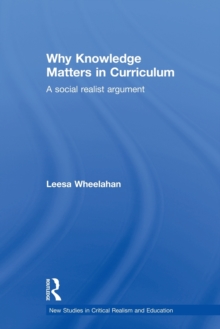 Why Knowledge Matters in Curriculum : A Social Realist Argument