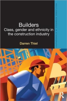 Builders : Class, Gender and Ethnicity in the Construction Industry