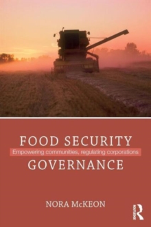 Food Security Governance : Empowering Communities, Regulating Corporations