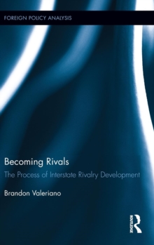 Becoming Rivals : The Process of Interstate Rivalry Development