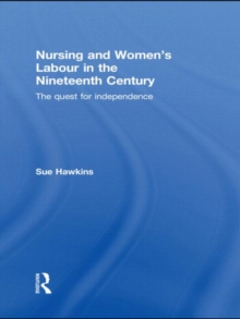Nursing and Women's Labour in the Nineteenth Century : The Quest for Independence