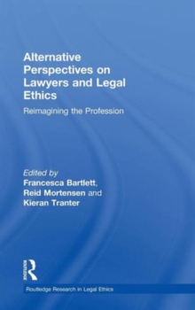Alternative Perspectives on Lawyers and Legal Ethics : Reimagining the Profession