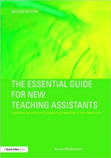 The Essential Guide for New Teaching Assistants : Assisting Learning and Supporting Teaching in the Classroom
