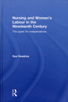 Nursing and Women's Labour in the Nineteenth Century : The Quest for Independence