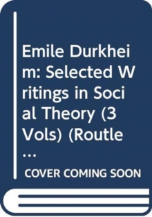 Emile Durkheim: Selected Writings in Social Theory (3 Vols)