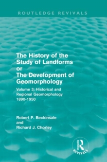 The History of the Study of Landforms - Volume 3 : Historical and Regional Geomorphology, 1890-1950