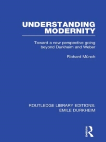 Understanding Modernity : Toward a new perspective going beyond Durkheim and Weber