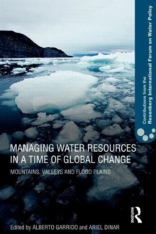 Managing Water Resources in a Time of Global Change : Contributions from the Rosenberg International Forum on Water Policy