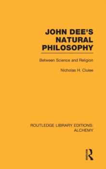 John Dee's Natural Philosophy : Between Science and Religion