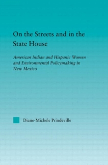 On the Streets and in the State House : American Indian and Hispanic Women and Environmental Policymaking in New Mexico