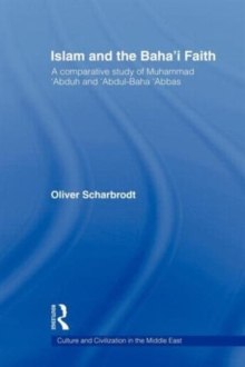 Islam and the Baha'i Faith : A Comparative Study of Muhammad 'Abduh and 'Abdul-Baha 'Abbas