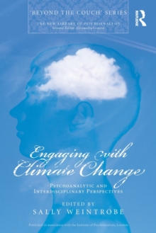 Engaging with Climate Change : Psychoanalytic and Interdisciplinary Perspectives