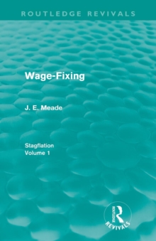Wage-Fixing (Routledge Revivals) : Stagflation - Volume 1