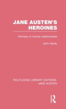 Jane Austen's Heroines (RLE Jane Austen) : Intimacy in Human Relationships