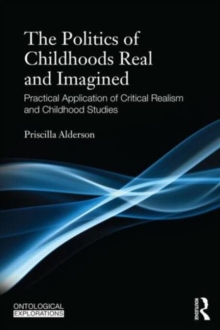 Childhoods Real and Imagined : Volume 1: An introduction to critical realism and childhood studies